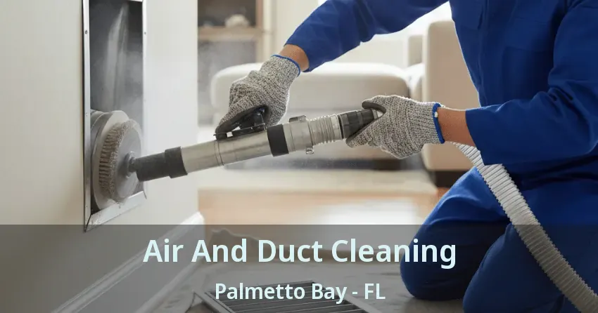 Air And Duct Cleaning Palmetto Bay - FL Air And Duct Cleaning Palmetto Bay - FL