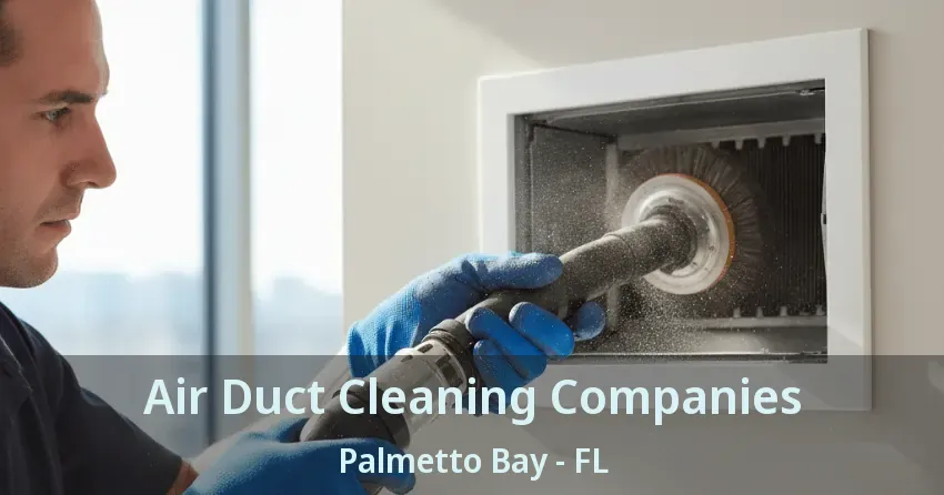 Air Duct Cleaning Companies Palmetto Bay - FL