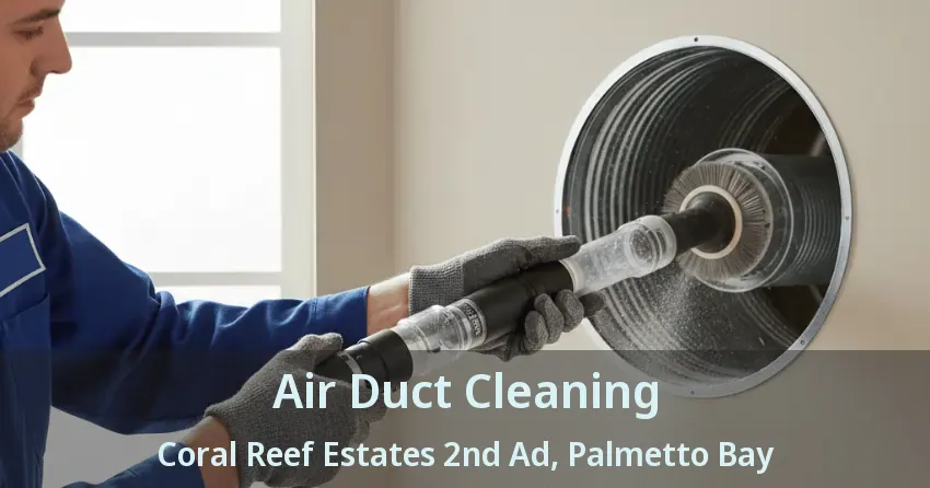 Air Duct Cleaning Coral Reef Estates 2nd Ad, Palmetto Bay - FL