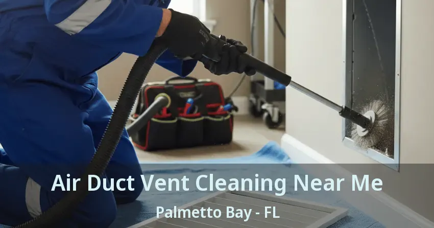 Air Duct Vent Cleaning Near Me Palmetto Bay - FL