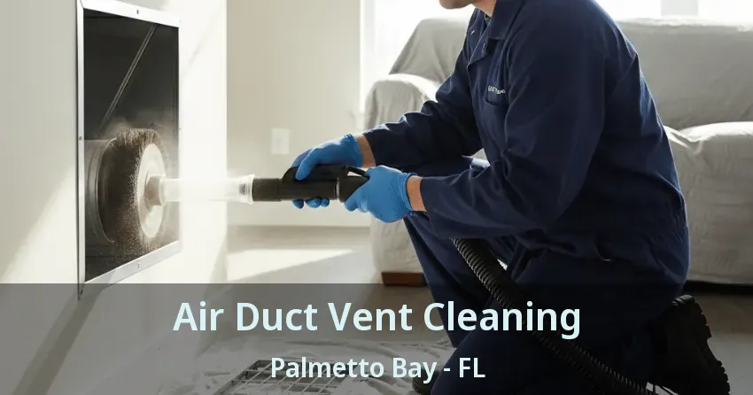 Air Duct Vent Cleaning Palmetto Bay - FL Air Duct Vent Cleaning Palmetto Bay - FL