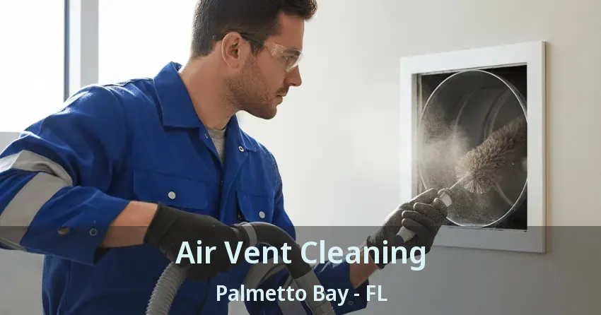 Air Vent Cleaning Palmetto Bay - FL