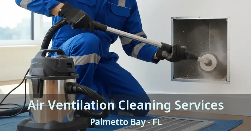 Air Ventilation Cleaning Services Palmetto Bay - FL