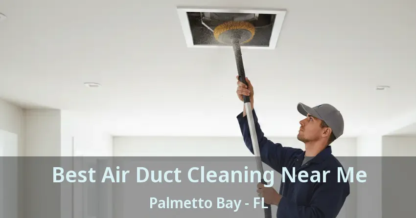 Best Air Duct Cleaning Near Me Palmetto Bay - FL Best Air Duct Cleaning Near Me Palmetto Bay - FL