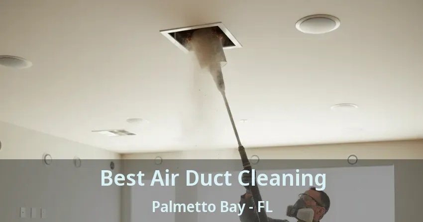 Best Air Duct Cleaning Palmetto Bay - FL