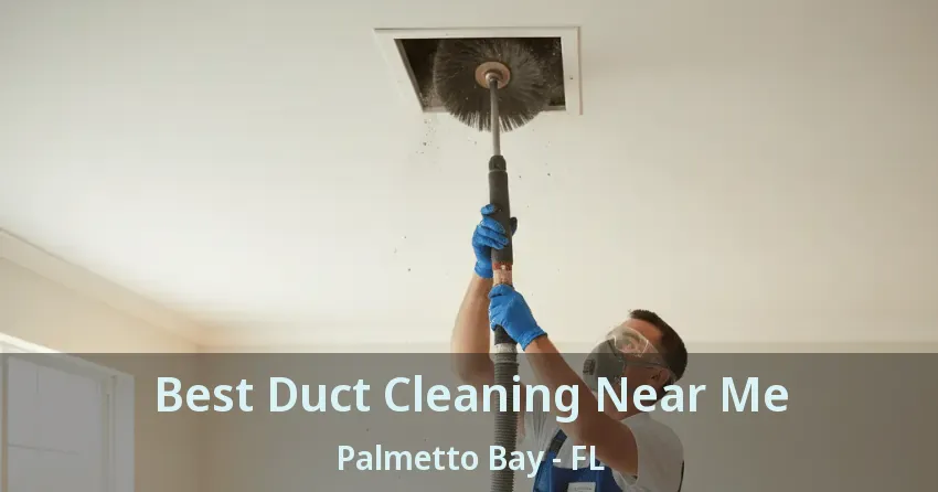 Best Duct Cleaning Near Me Palmetto Bay - FL Best Duct Cleaning Near Me Palmetto Bay - FL
