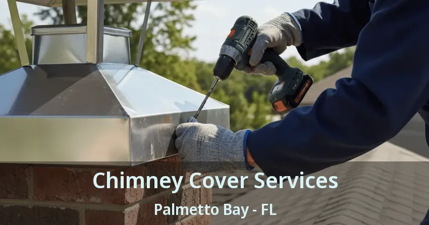 Chimney Cover Services Palmetto Bay - FL