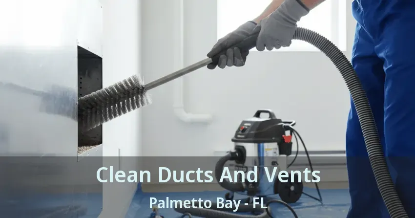 Clean Ducts And Vents Palmetto Bay - FL