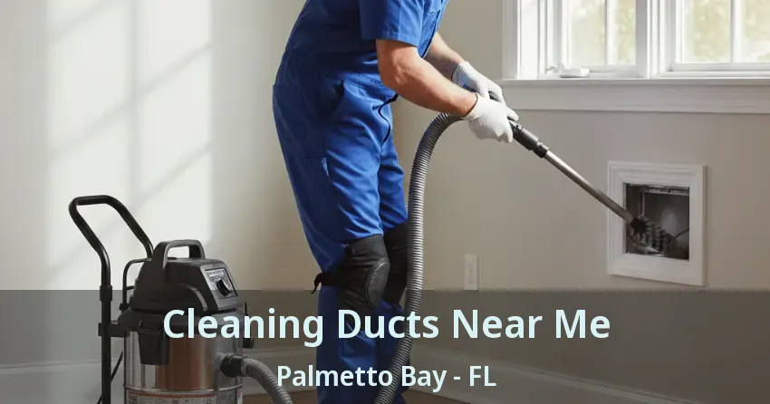 Cleaning Ducts Near Me Palmetto Bay - FL