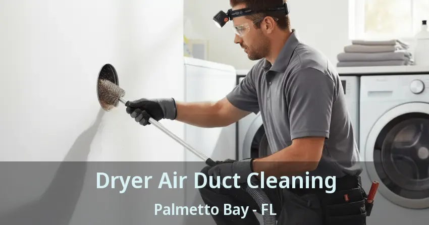 Dryer Air Duct Cleaning Palmetto Bay - FL