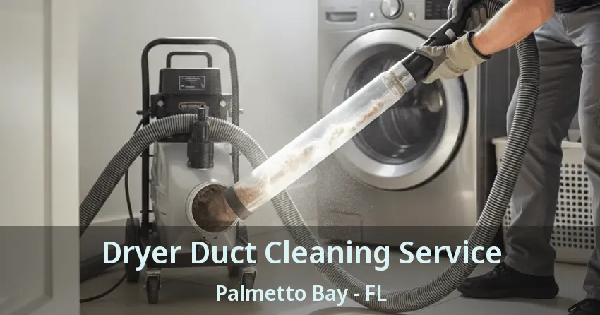 Dryer Duct Cleaning Service Palmetto Bay - FL