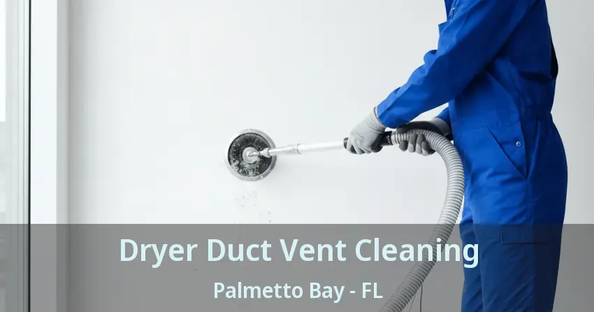 Dryer Duct Vent Cleaning Palmetto Bay - FL