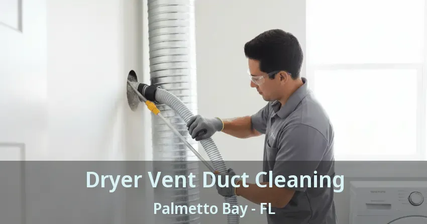 Dryer Vent Duct Cleaning Palmetto Bay - FL Dryer Vent Duct Cleaning Palmetto Bay - FL