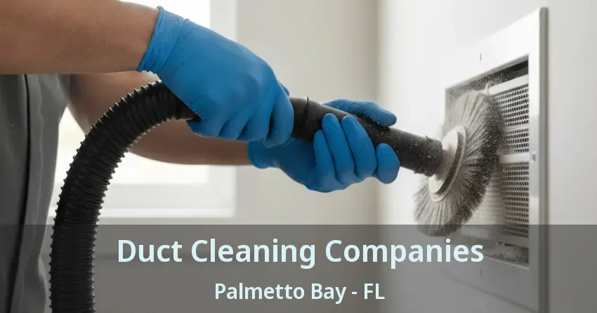 Duct Cleaning Companies Palmetto Bay - FL