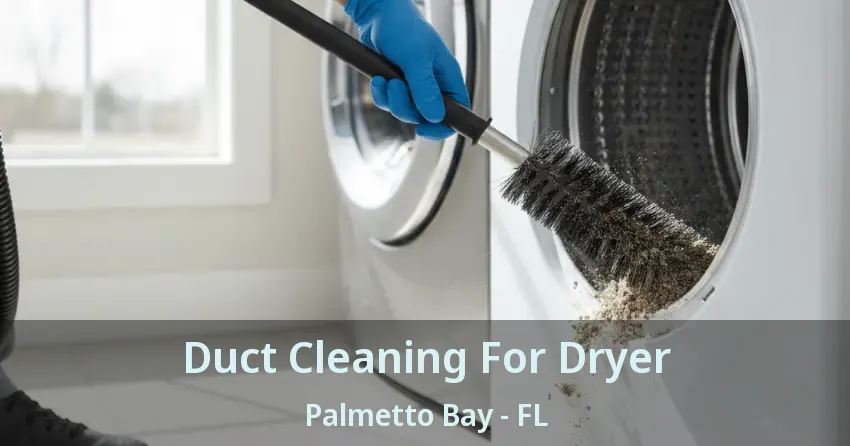 Duct Cleaning For Dryer Palmetto Bay - FL