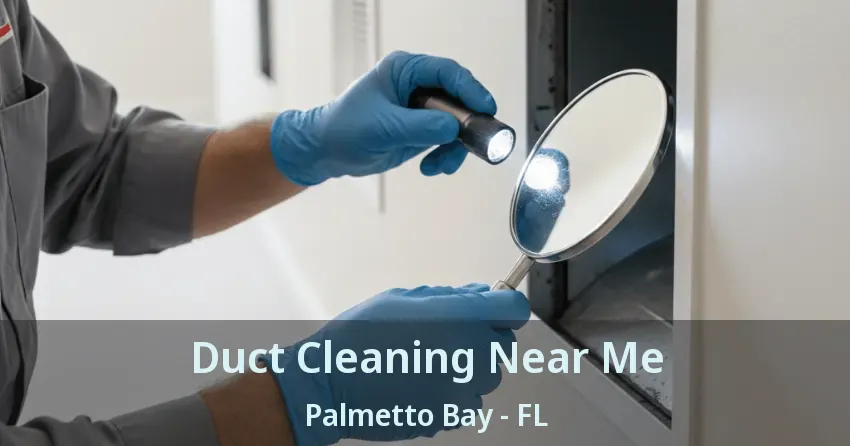 Duct Cleaning Near Me Palmetto Bay - FL