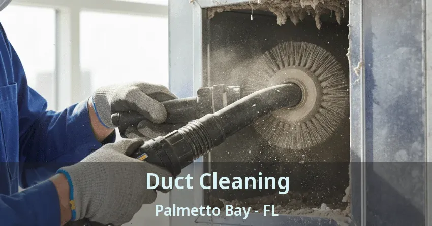Duct Cleaning Palmetto Bay - FL