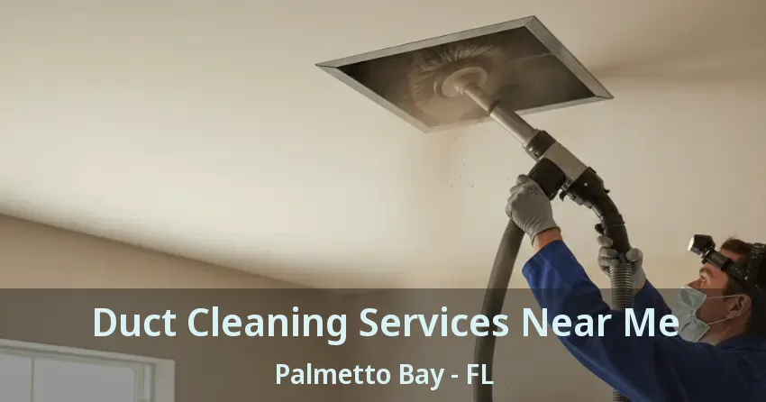 Duct Cleaning Services Near Me Palmetto Bay - FL