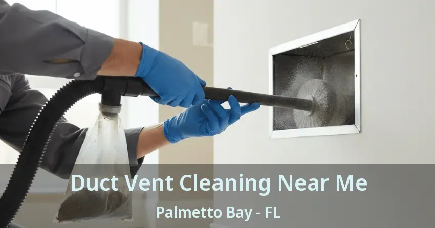 Duct Vent Cleaning Near Me Palmetto Bay - FL