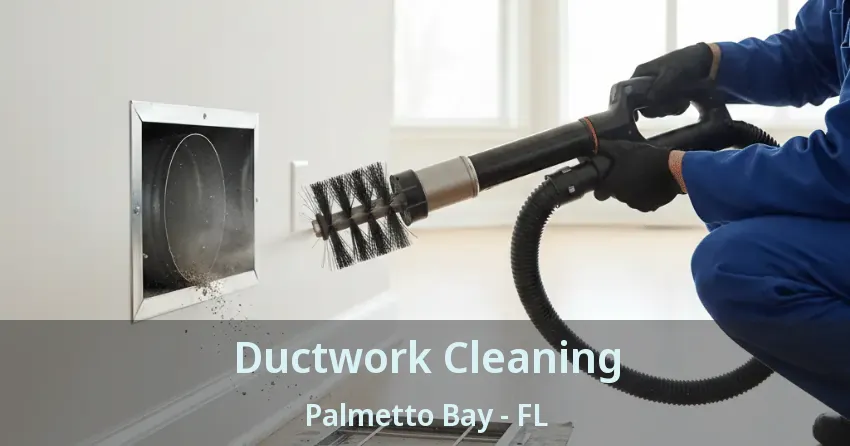 Ductwork Cleaning Palmetto Bay - FL
