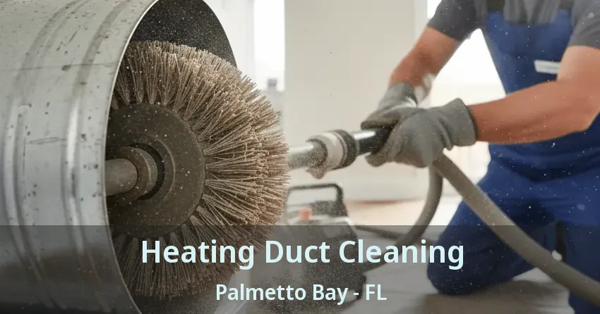 Heating Duct Cleaning Palmetto Bay - FL