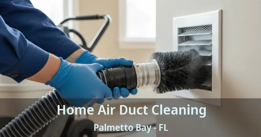 Home Air Duct Cleaning Palmetto Bay - FL