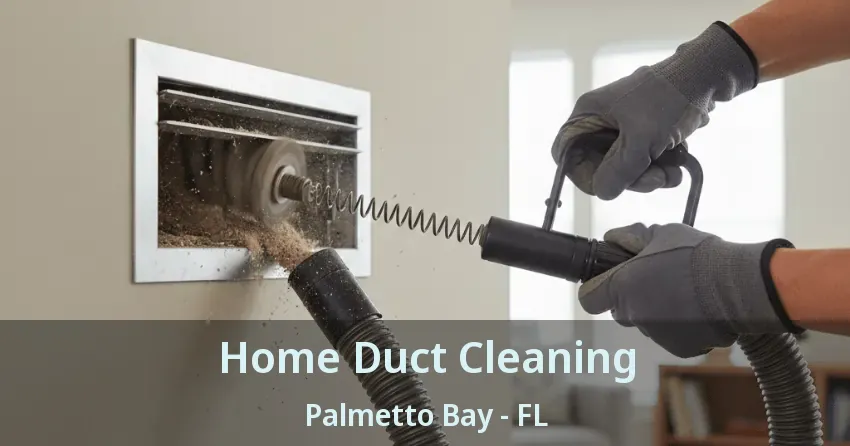 Home Duct Cleaning Palmetto Bay - FL