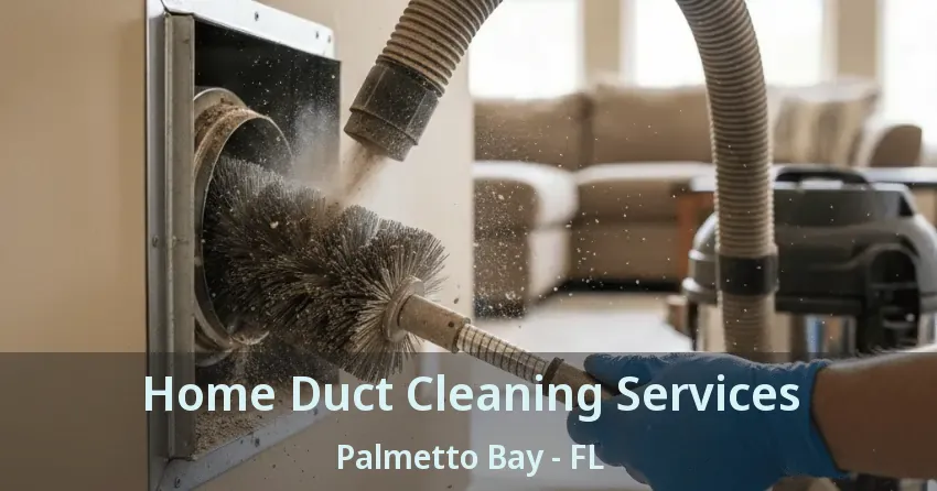 Home Duct Cleaning Services Palmetto Bay - FL
