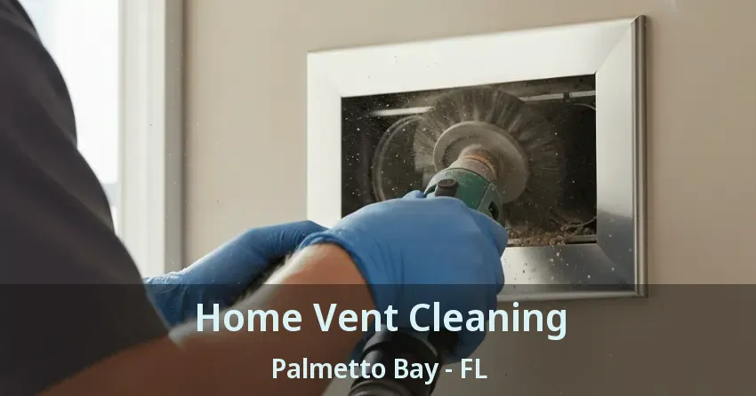 Home Vent Cleaning Palmetto Bay - FL