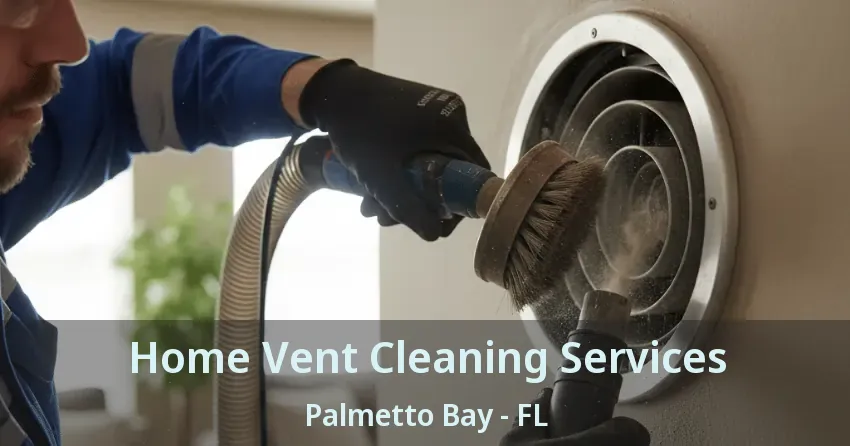 Home Vent Cleaning Services Palmetto Bay - FL