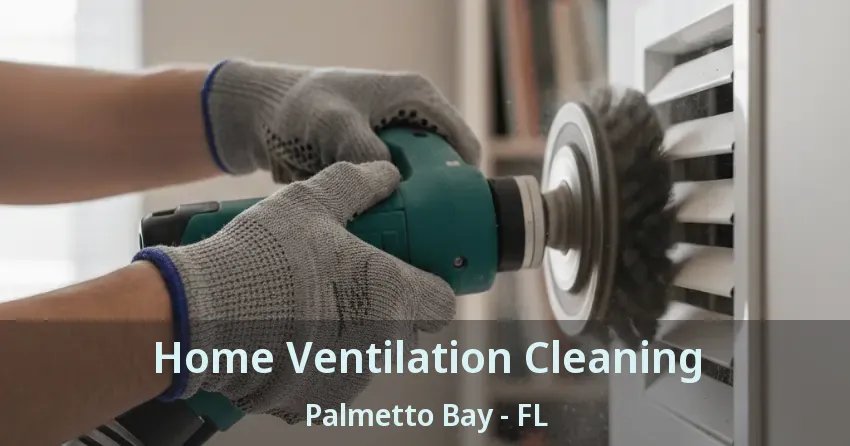 Home Ventilation Cleaning Palmetto Bay - FL