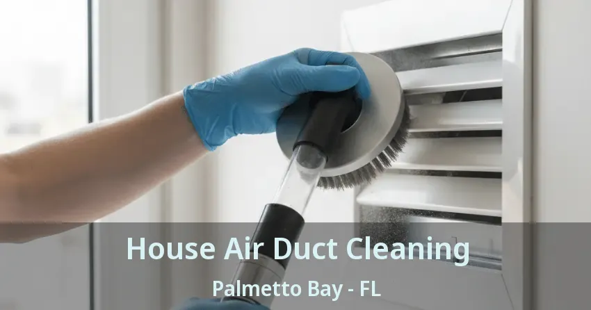 House Air Duct Cleaning Palmetto Bay - FL