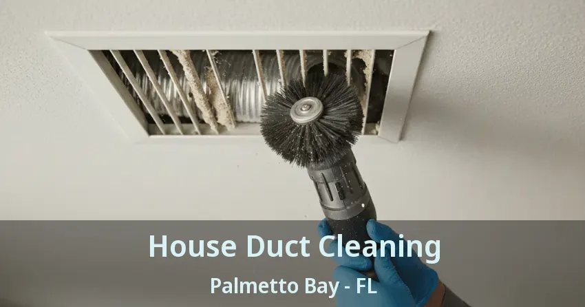 House Duct Cleaning Palmetto Bay - FL