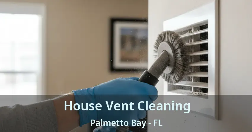 House Vent Cleaning Palmetto Bay - FL