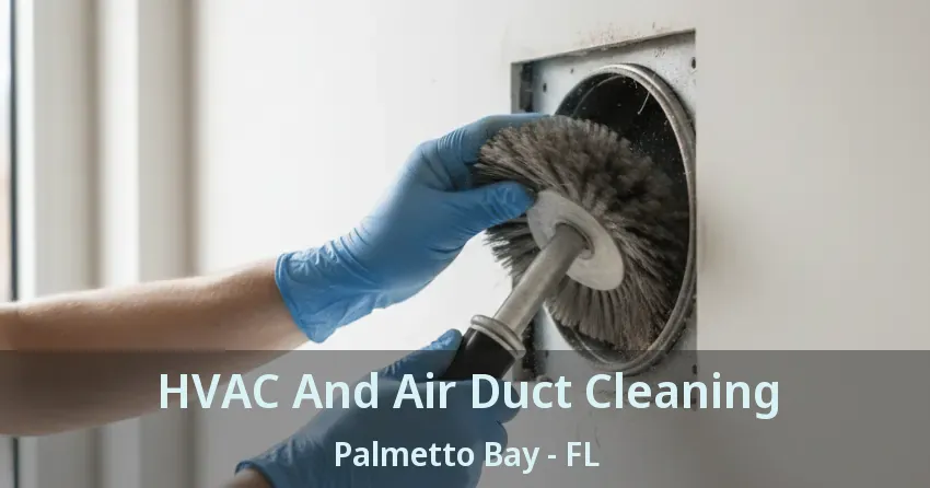 HVAC And Air Duct Cleaning Palmetto Bay - FL