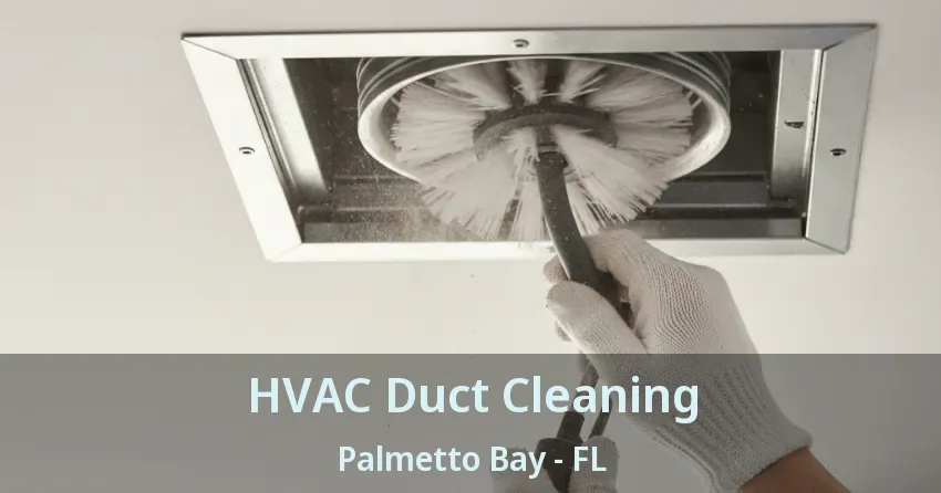 HVAC Duct Cleaning Palmetto Bay - FL