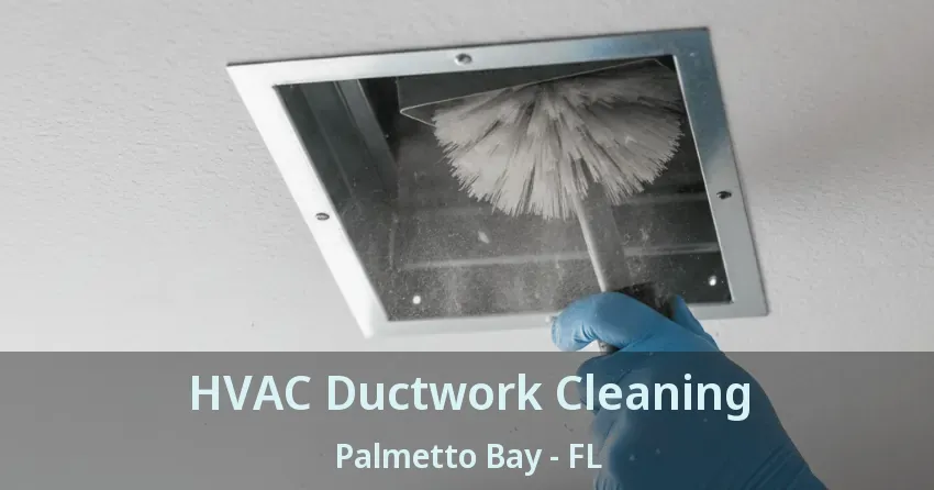 HVAC Ductwork Cleaning Palmetto Bay - FL