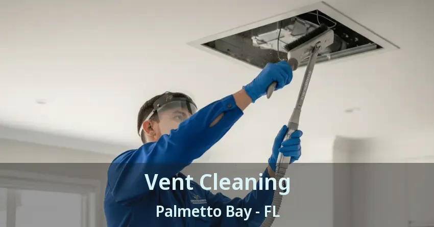 Vent Cleaning Palmetto Bay - FL Vent Cleaning Palmetto Bay - FL