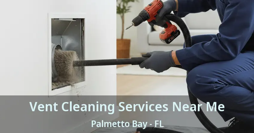 Vent Cleaning Services Near Me Palmetto Bay - FL