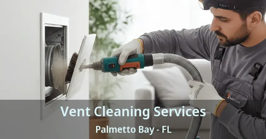 Vent Cleaning Services Palmetto Bay - FL