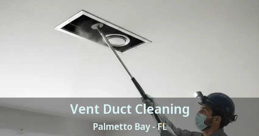 Vent Duct Cleaning Palmetto Bay - FL