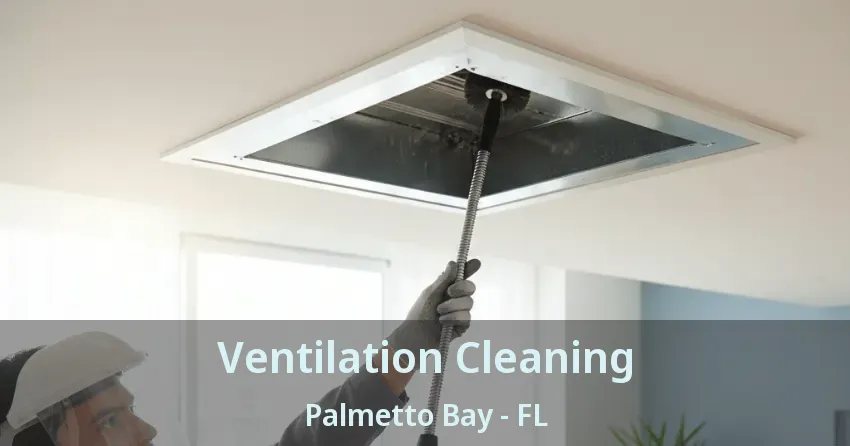 Ventilation Cleaning Palmetto Bay - FL